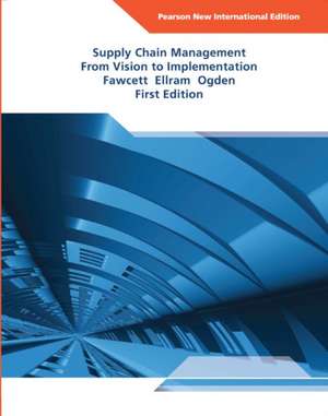 Supply Chain Management: From Vision to Implementation de Jeffrey Ogden