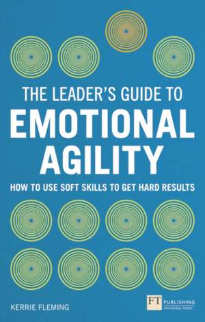 The Leader's Guide to Emotional Agility (Emotional Intelligence) de Kerrie Fleming