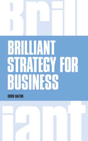 Brilliant Strategy for Business de Chris Dalton