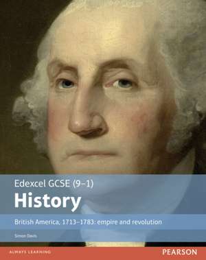 Edexcel GCSE (9-1) History British America, 1713-1783: empire and revolution Student Book de Simon Davis