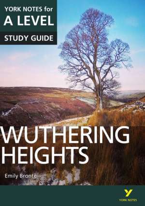 Wuthering Heights: York Notes for A-level - everything you need to study and prepare for the 2025 and 2026 exams de Claire Steele