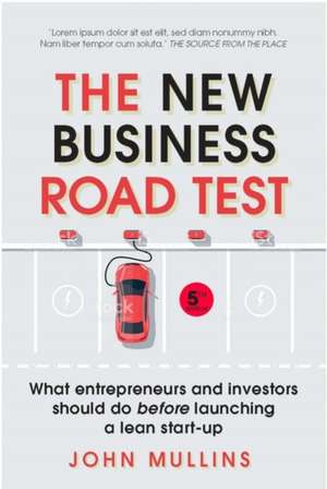 The New Business Road Test: What entrepreneurs and investors should do before launching a lean start-up de John Mullins