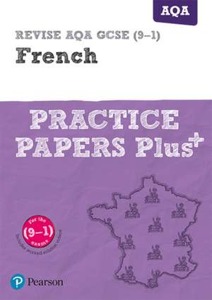 Pearson REVISE AQA GCSE (9-1) French Practice Papers Plus: For 2024 and 2025 assessments and exams (Revise AQA GCSE MFL 16)