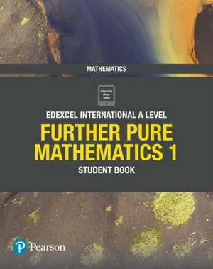 Pearson Edexcel International A Level Mathematics Further Pure Mathematics 1 Student Book de Harry Smith