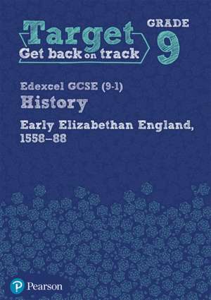 Target Grade 9 Edexcel GCSE (9-1) History Early Elizabethan England, 1558-1588 Workbook