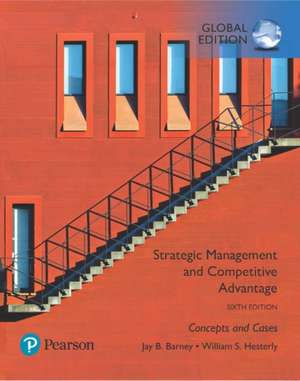 Strategic Management and Competitive Advantage: Concepts and Cases, Global Edition de Jay B. Barney