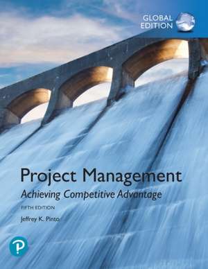 Project Management: Achieving Competitive Advantage, Global Edition de Jeffrey K. Pinto