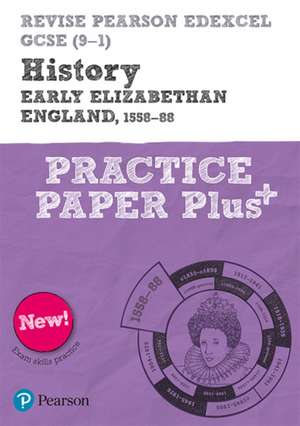 Revise Pearson Edexcel GCSE (9-1) History Early Elizabethan England, 1558-88 Practice Paper Plus de Ben Armstrong