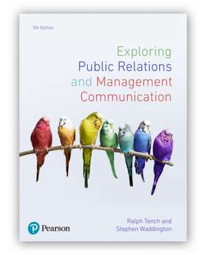 Exploring Public Relations and Management Communication de Ralph Tench