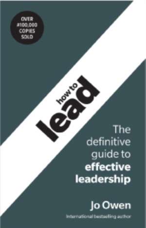 How to Lead: The definitive guide to effective leadership de Jo Owen