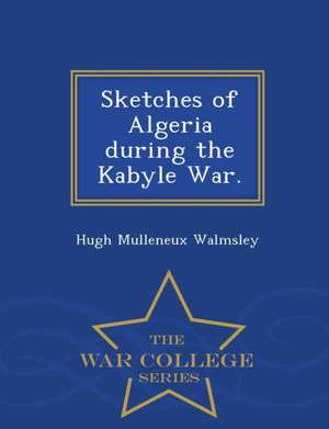 Sketches of Algeria During the Kabyle War. - War College Series de Hugh Mulleneux Walmsley