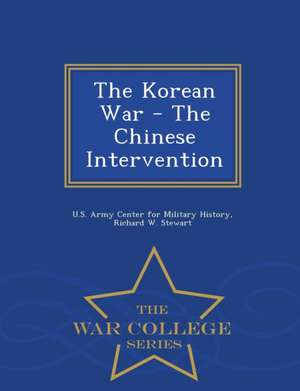 The Korean War - The Chinese Intervention - War College Series de Richard W. Stewart