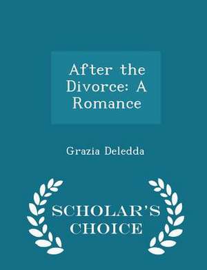 After the Divorce: A Romance - Scholar's Choice Edition de Grazia Deledda