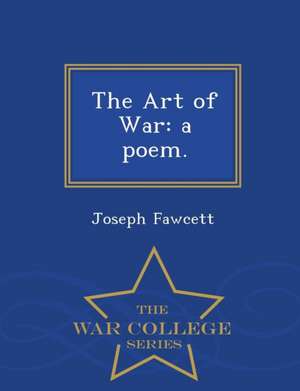 The Art of War: A Poem. - War College Series de Joseph Fawcett