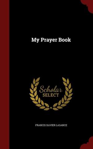 My Prayer Book de Francis Xavier Lasance