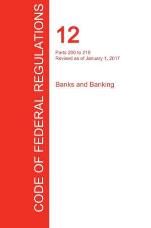 CFR 12, Parts 200 to 219, Banks and Banking, January 01, 2017 (Volume 2 of 10)