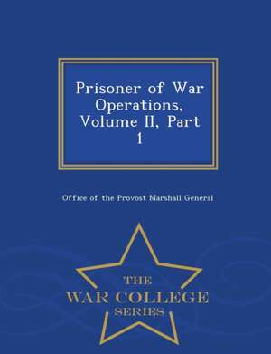 Prisoner of War Operations, Volume II, Part 1 - War College Series