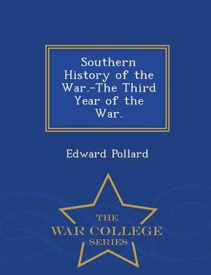 Southern History of the War.-The Third Year of the War. - War College Series de Edward Pollard