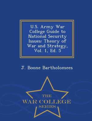 U.S. Army War College Guide to National Security Issues: Theory of War and Strategy, Vol. 1, Ed. 5 - War College Series de J. Boone Bartholomees