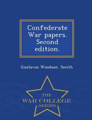 Confederate War Papers. Second Edition. - War College Series de Gustavus Woodson Smith