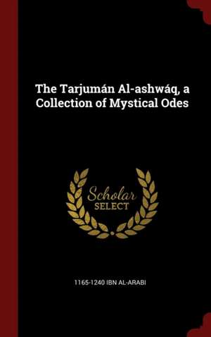 The Tarjumán Al-Ashwáq, a Collection of Mystical Odes de Ibn Al-Arabi