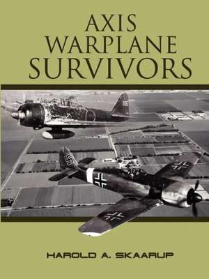 Axis Warplane Survivors de Harold A. Skaarup