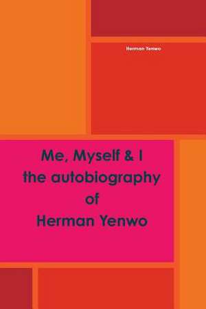 Me, Myself & I: - A True Autobiography de Herman Yenwo