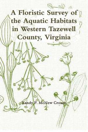 A Floristic Survey of the Aquatic Habitats in Western Tazewell County, Virginia de Crouse Randy F McNew