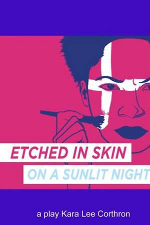 Etched in Skin on a Sunlit Night de Kara Lee Corthron