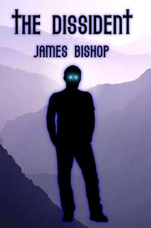 The Dissident de James Bishop