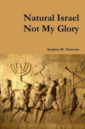 Natural Israel Not My Glory de Stephen Thurstan