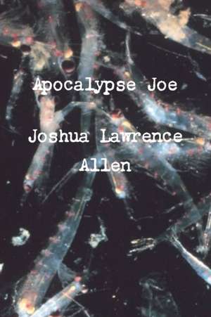 Apocalypse Joe de Joshua Lawrence Allen