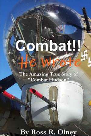 Combat He Wrote the Amazing True Story of Combat Hudson de Ross R. Olney