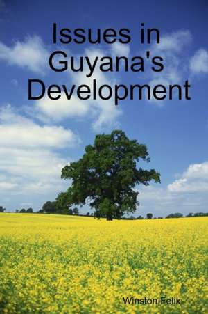 Issues in Guyana's Development de Winston Felix