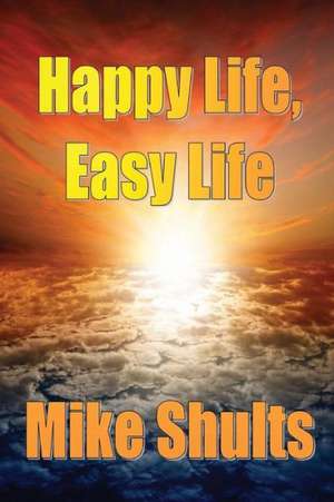 Happy Life, Easy Life de Mike Shults