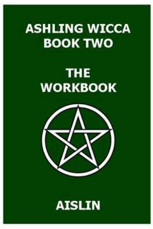 Ashling Wicca, Book Two: The Workbook de Aislin