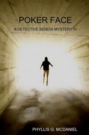 Poker Face: A Detective Bendix Mystery IV de Phyllis G. McDaniel