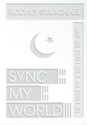 Sync My World de Rodney St Michael