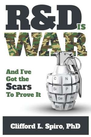 R&d Is War- And I've Got the Scars to Prove It de Clifford L. Spiro Phd