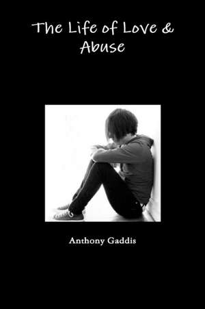 The Life of Love & Abuse de Anthony Gaddis