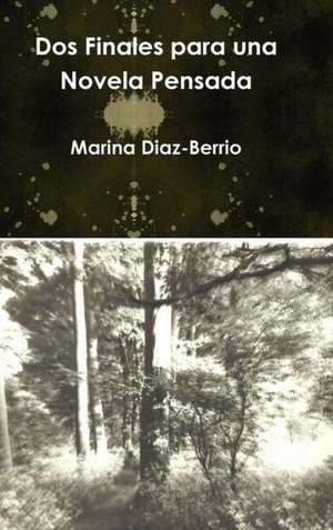 DOS Finales Para Una Novela Pensada de Marina Diaz-Berrio