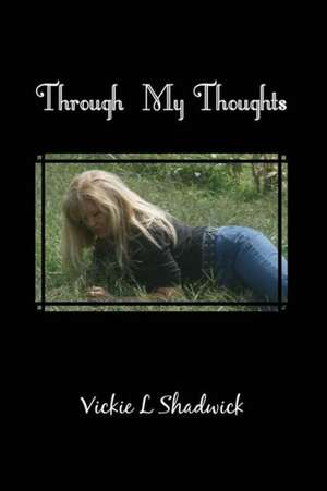 Through My Thoughts de Vickie Shadwick