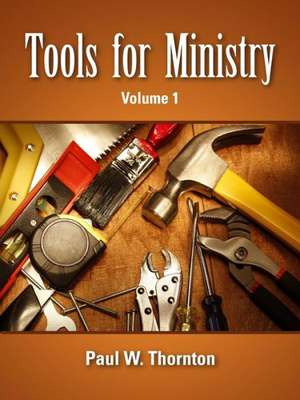 Tools for Ministry - Volume 1 de Paul Thornton