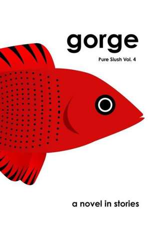 Gorge a Novel in Stories Pure Slush Vol. 4 de Pure Slush