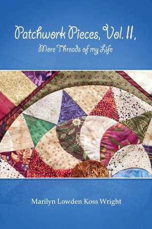 Patchwork Pieces, Vol. II, More Threads of My Life de Marilyn Wright