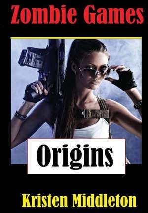 Zombie Games (Origins) de Kristen Middleton