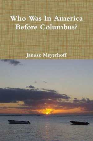 Who Was in America Before Columbus? de Janusz Meyerhoff