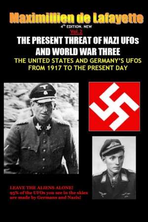 NEW.Vol.2. 4th EDITION. THE PRESENT THREAT OF NAZI UFOs AND WORLD WAR THREE de Maximillien De Lafayette