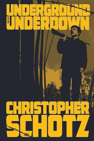 Underground in the Underdown de Christopher Schotz