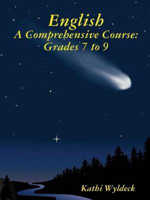 English - A Comprehensive Course: Grades 7 to 9 de Kathi Wyldeck